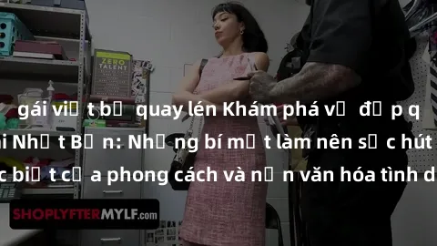gái việt bị quay lén Khám phá vẻ đẹp quyến rũ của sex gái Nhật Bản: Những bí mật làm nên sức hút đặc biệt của phong cách và nền văn hóa tình dục ở xứ sở hoa anh đào.