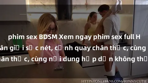 phim sex BDSM Xem ngay phim sex full HD đỉnh cao, độ phân giải sắc nét, cảnh quay chân thực, cùng nội dung hấp dẫn không thể bỏ lỡ.