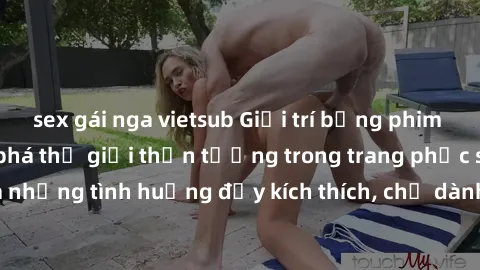 sex gái nga vietsub Giải trí bằng phim sex cosplay: Khám phá thế giới thần tượng trong trang phục sexy và những tình huống đầy kích thích, chỉ dành cho người trưởng thành.