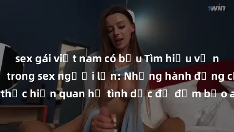 sex gái việt nam có bầu Tìm hiểu về những điều cấm kỵ trong sex người lớn: Những hành động cần tránh khi thực hiện quan hệ tình dục để đảm bảo an toàn và tôn trọng đối phương.