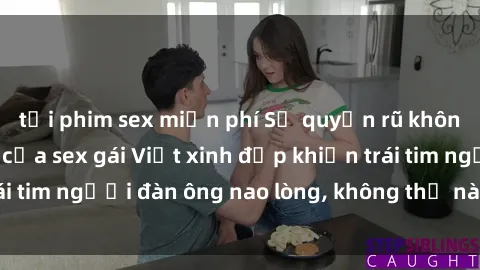 tải phim sex miễn phí Sự quyến rũ không thể cưỡng lại của sex gái Việt xinh đẹp khiến trái tim người đàn ông nao lòng, không thể nào quên được.