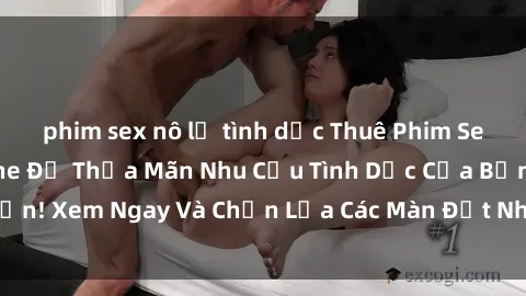 phim sex nô lệ tình dục Thuê Phim Sex Người Lớn Online Để Thỏa Mãn Nhu Cầu Tình Dục Của Bạn! Xem Ngay Và Chọn Lựa Các Màn Địt Nhau Hấp Dẫn Nhất!