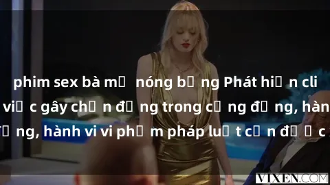 phim sex bà mẹ nóng bỏng Phát hiện clip sex quay lén: Sự việc gây chấn động trong cộng đồng, hành vi vi phạm pháp luật cần được xử lý nghiêm