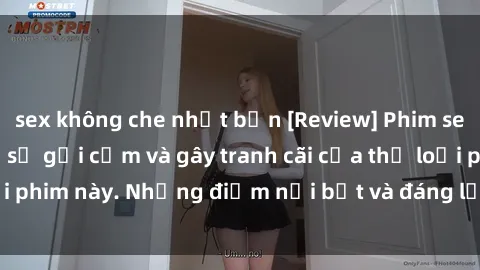 sex không che nhật bản [Review] Phim sex loli: Đánh giá về sự gợi cảm và gây tranh cãi của thể loại phim này. Những điểm nổi bật và đáng lưu ý khi xem phim loli.