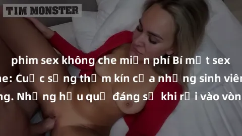 phim sex không che miễn phí Bí mật sex học sinh không che: Cuộc sống thầm kín của những sinh viên trẻ trên trường. Những hậu quả đáng sợ khi rơi vào vòng xoáy của tình dục từ tuổi mới lớn.