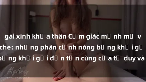 gái xinh khỏa thân Cảm giác mạnh mẽ với sex BDSM không che: những phân cảnh nóng bỏng khơi gợi đến tận cùng của tư duy và cơ thể.