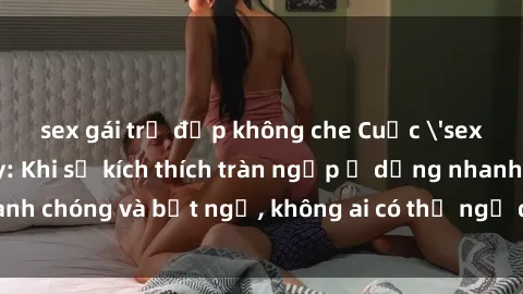 sex gái trẻ đẹp không che Cuộc 'sex' trong thang máy: Khi sự kích thích tràn ngập ở dạng nhanh chóng và bất ngờ, không ai có thể ngờ được điều gì sẽ xảy ra!