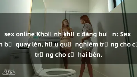 sex online Khoảnh khắc đáng buồn: Sex khách sạn bị quay lén, hậu quả nghiêm trọng cho cả hai bên.