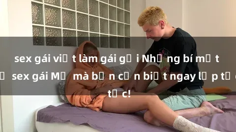 sex gái việt làm gái gọi Những bí mật về sex gái Mỹ mà bạn cần biết ngay lập tức!