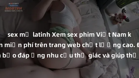 sex mỹ latinh Xem sex phim Việt Nam không che hoàn toàn miễn phí trên trang web chất lượng cao. Đảm bảo đáp ứng nhu cầu thị giác và giúp thỏa mãn mong muốn của bạn.
