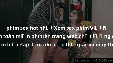 phim sex hot nhất Xem sex phim Việt Nam không che hoàn toàn miễn phí trên trang web chất lượng cao. Đảm bảo đáp ứng nhu cầu thị giác và giúp thỏa mãn mong muốn của bạn.