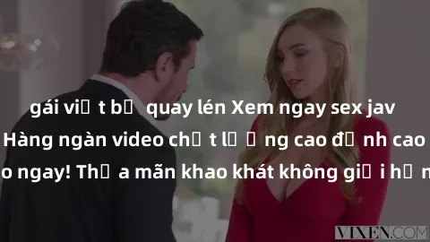 gái việt bị quay lén Xem ngay sex jav full HD miễn phí - Hàng ngàn video chất lượng cao đỉnh cao chỉ cần click vào ngay! Thỏa mãn khao khát không giới hạn, đón chờ những trải nghiệm mới lạ!