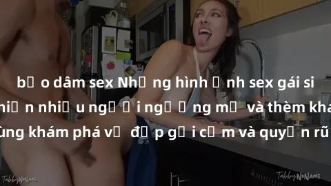 bạo dâm sex Những hình ảnh sex gái sinh viên Việt Nam khiến nhiều người ngưỡng mộ và thèm khát. Cùng khám phá vẻ đẹp gợi cảm và quyến rũ của những cô gái trẻ này.