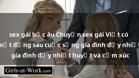 sex gái bắc âu Chuyện sex gái Việt có chồng: Những bí mật đằng sau cuộc sống gia đình đầy nhiệt huyết và cảm xúc
