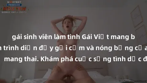 gái sinh viên làm tình Gái Việt mang bầu và làm tình: Màn trình diễn đầy gợi cảm và nóng bỏng của phụ nữ mang thai. Khám phá cuộc sống tình dục đầy hấp dẫn và mới lạ của họ!