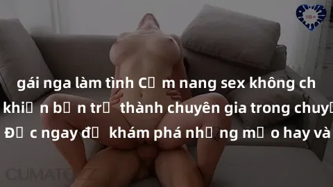 gái nga làm tình Cẩm nang sex không che: Những bí quyết khiến bạn trở thành chuyên gia trong chuyện ấy! Đọc ngay để khám phá những mẹo hay và bí quyết tình dục không che.