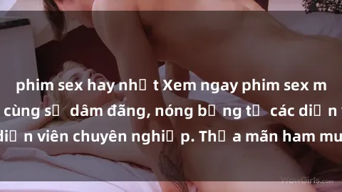 phim sex hay nhất Xem ngay phim sex miễn phí tại đây - cùng sự dâm đãng, nóng bỏng từ các diễn viên chuyên nghiệp. Thỏa mãn ham muốn ngay hôm nay!