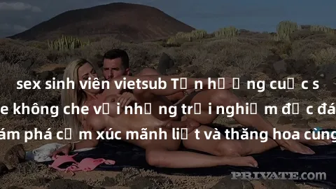 sex sinh viên vietsub Tận hưởng cuộc sống tình dục online không che với những trải nghiệm độc đáo và mới lạ. Khám phá cảm xúc mãnh liệt và thăng hoa cùng đối tác tại các trang web chuyên nghiệp.