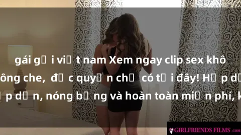 gái gọi việt nam Xem ngay clip sex không che cực hot, không che,  độc quyền chỉ có tại đây! Hấp dẫn, nóng bỏng và hoàn toàn miễn phí, không thể bỏ qua!