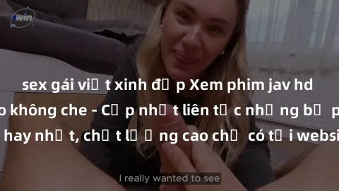 sex gái việt xinh đẹp Xem phim jav hd miễn phí đỉnh cao không che - Cập nhật liên tục những bộ phim sex hay nhất, chất lượng cao chỉ có tại website chuyên nghiệp hàng đầu.
