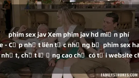 phim sex jav Xem phim jav hd miễn phí đỉnh cao không che - Cập nhật liên tục những bộ phim sex hay nhất, chất lượng cao chỉ có tại website chuyên nghiệp hàng đầu.