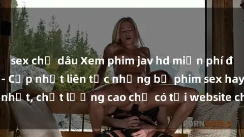sex chị dâu Xem phim jav hd miễn phí đỉnh cao không che - Cập nhật liên tục những bộ phim sex hay nhất, chất lượng cao chỉ có tại website chuyên nghiệp hàng đầu.