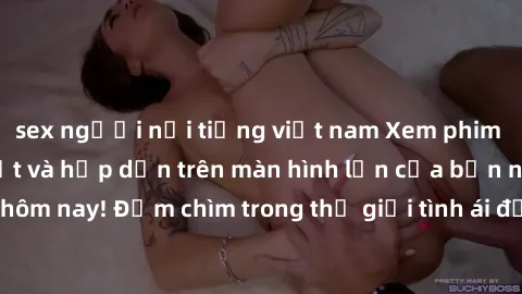 sex người nổi tiếng việt nam Xem phim JAV vietsub mới nhất và hấp dẫn trên màn hình lớn của bạn ngay hôm nay! Đắm chìm trong thế giới tình ái đầy nóng bỏng và kích thích.
