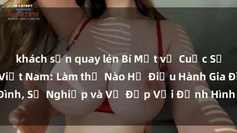 khách sạn quay lén Bí Mật về Cuộc Sống Của Các MILF Việt Nam: Làm thế Nào Họ Điều Hành Gia Đình, Sự Nghiệp và Vẻ Đẹp Với Định Hình Văn Hóa Đương Đại
