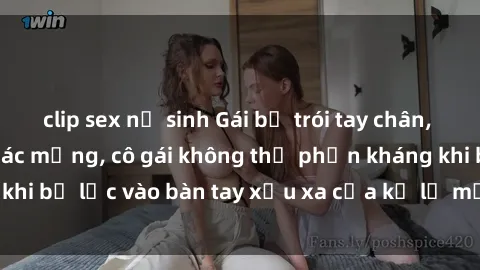clip sex nữ sinh Gái bị trói tay chân, bất lực trong cơn ác mộng, cô gái không thể phản kháng khi bị lạc vào bàn tay xấu xa của kẻ lạ mặt muốn làm tình.
