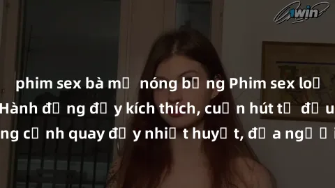 phim sex bà mẹ nóng bỏng Phim sex loạn luân Nhật Bản: Hành động đầy kích thích, cuốn hút từ đầu đến cuối. Những cảnh quay đầy nhiệt huyết, đưa người xem vào thế giới độc đáo của tình thân. Đừng bỏ lỡ!