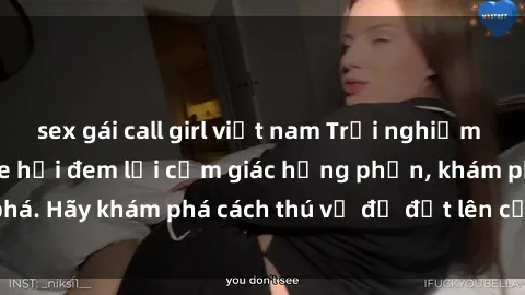 sex gái call girl việt nam Trải nghiệm mới lạ: Sex trong xe hơi đem lại cảm giác hưng phấn, khám phá. Hãy khám phá cách thú vị để đốt lên cảm xúc trong cuộc tình!