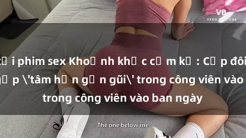 tải phim sex Khoảnh khắc cấm kỵ: Cặp đôi bị bắt gặp 'tâm hồn gần gũi' trong công viên vào ban ngày