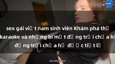 sex gái việt nam sinh viên Khám phá thế giới sex quán karaoke và những bí mật động trời chưa hề được tiết lộ
