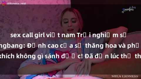 sex call girl việt nam Trải nghiệm sự mới lạ với sex gangbang: Đỉnh cao của sự thăng hoa và phấn khích không gì sánh được! Đã đến lúc thử thách giới hạn của bạn!