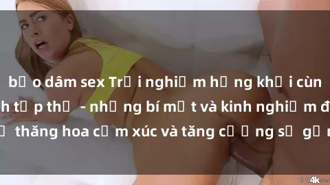 bạo dâm sex Trải nghiệm hứng khởi cùng với việc làm tình tập thể - những bí mật và kinh nghiệm để thăng hoa cảm xúc và tăng cường sự gắn kết trong mối quan hệ