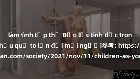 làm tình tập thể Bạo lực tình dục trong nhóm: nguy cơ và hậu quả to lớn đối mọi người参考: https://www.theguardian.com/society/2021/nov/11/children-as-young-as-four-are-being-sexually-abused-by-groups-i