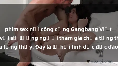 phim sex nơi công cộng Gangbang Việt Nam: Kỷ lục mới với số lượng người tham gia chưa từng thấy. Đây là lễ hội tình dục độc đáo và gây sốc.