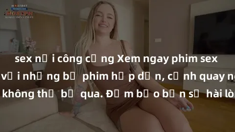 sex nơi công cộng Xem ngay phim sex bukkake hàng đầu với những bộ phim hấp dẫn, cảnh quay nóng bỏng không thể bỏ qua. Đảm bảo bạn sẽ hài lòng với trải nghiệm mới lạ này!