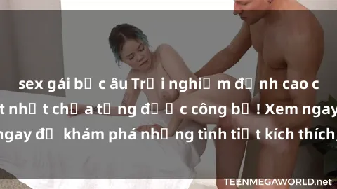 sex gái bắc âu Trải nghiệm đỉnh cao cùng phim sex Mỹ hot nhất chưa từng được công bố! Xem ngay để khám phá những tình tiết kích thích, cảnh nóng bỏng!