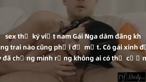 sex thư ký việt nam Gái Nga dâm đãng khiến tim bất cứ chàng trai nào cũng phải đỏ mặt. Cô gái xinh đẹp này đã chứng minh rằng không ai có thể cưỡng lại khi cô làm tình đắm say.