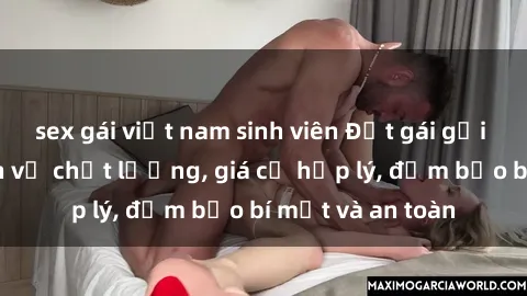 sex gái việt nam sinh viên Đặt gái gọi Việt Nam: Dịch vụ chất lượng, giá cả hợp lý, đảm bảo bí mật và an toàn