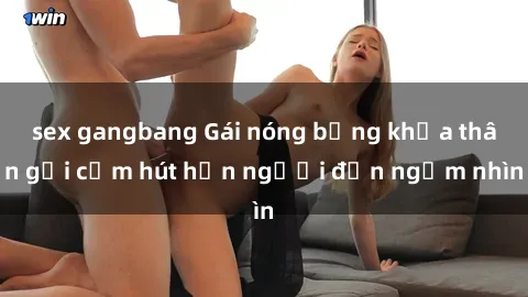 sex gangbang Gái nóng bỏng khỏa thân gợi cảm hút hồn người đến ngắm nhìn