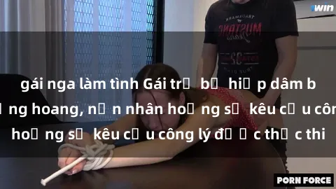 gái nga làm tình Gái trẻ bị hiếp dâm bạo lực trong khu rừng hoang, nạn nhân hoảng sợ kêu cầu công lý được thực thi