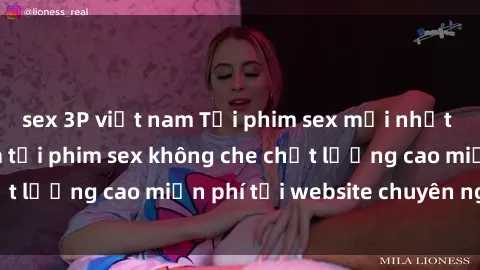 sex 3P việt nam Tải phim sex mới nhất hot nhất - Xem và tải phim sex không che chất lượng cao miễn phí tại website chuyên nghiệp.
