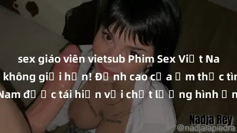 sex giáo viên vietsub Phim Sex Việt Nam HD - Xem ngay và không giới hạn! Đỉnh cao của ẩm thực tình dục Việt Nam được tái hiện với chất lượng hình ảnh sắc nét. Hãy thưởng thức ngay!