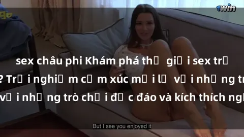 sex châu phi Khám phá thế giới sex trực tuyến: Hơn tuổi? Trải nghiệm cảm xúc mới lạ với những trò chơi độc đáo và kích thích người lớn