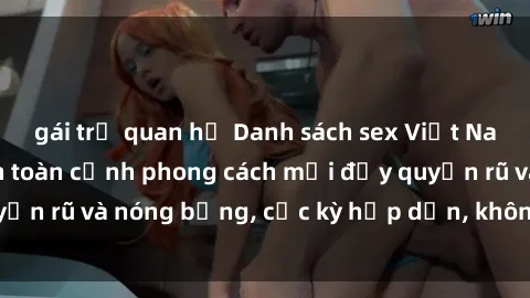 gái trẻ quan hệ Danh sách sex Việt Nam không che - Ảnh toàn cảnh phong cách mới đầy quyến rũ và nóng bỏng, cực kỳ hấp dẫn, không thể bỏ qua!