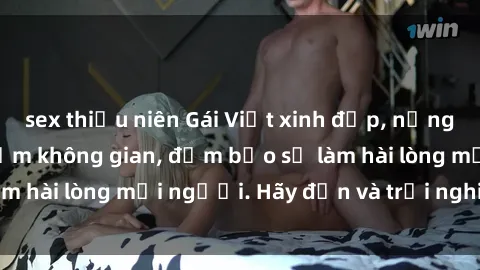 sex thiếu niên Gái Việt xinh đẹp, nồng nàn làm tình say đắm không gian, đảm bảo sẽ làm hài lòng mọi người. Hãy đến và trải nghiệm ngay!