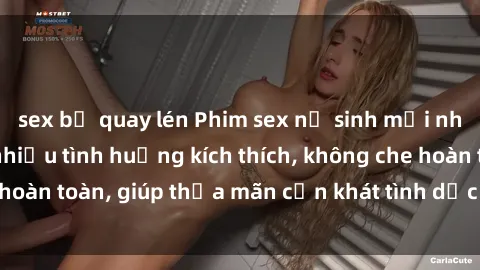 sex bị quay lén Phim sex nữ sinh mới nhất: Trải nghiệm nhiều tình huống kích thích, không che hoàn toàn, giúp thỏa mãn cơn khát tình dục của các bạn trẻ