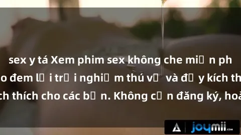 sex y tá Xem phim sex không che miễn phí tại đây, đảm bảo đem lại trải nghiệm thú vị và đầy kích thích cho các bạn. Không cần đăng ký, hoàn toàn miễn phí.